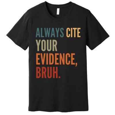 Always Cite Your Evidence Bruh Funny Retro Vintage Premium T-Shirt