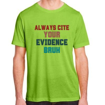 Always Cite Your Evidence Bruh Adult ChromaSoft Performance T-Shirt