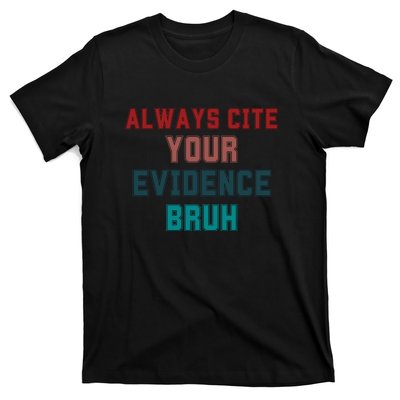 Always Cite Your Evidence Bruh T-Shirt