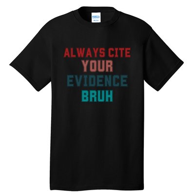 Always Cite Your Evidence Bruh Tall T-Shirt