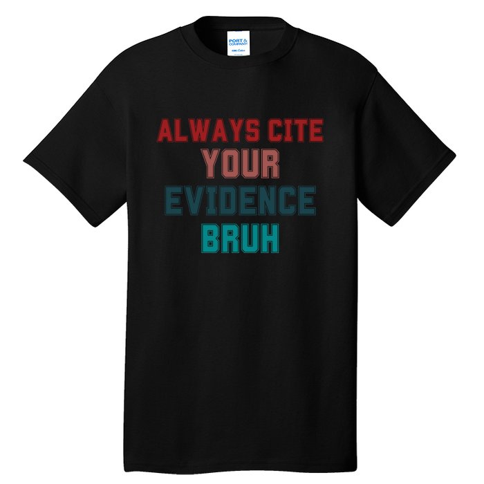 Always Cite Your Evidence Bruh Tall T-Shirt