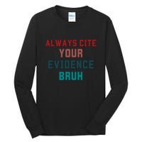 Always Cite Your Evidence Bruh Tall Long Sleeve T-Shirt