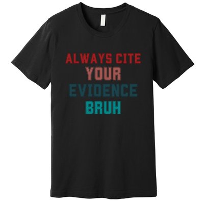 Always Cite Your Evidence Bruh Premium T-Shirt