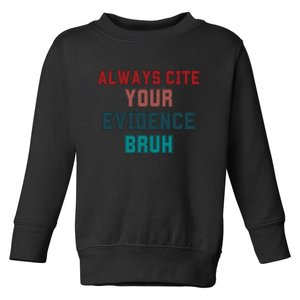 Always Cite Your Evidence Bruh Toddler Sweatshirt