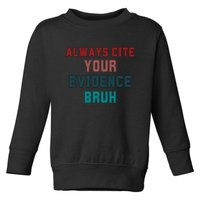 Always Cite Your Evidence Bruh Toddler Sweatshirt