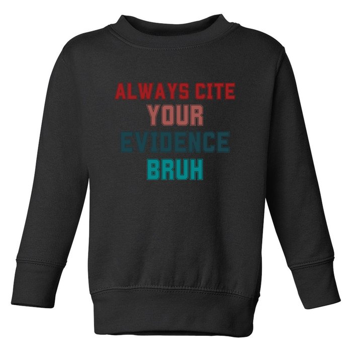 Always Cite Your Evidence Bruh Toddler Sweatshirt