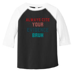 Always Cite Your Evidence Bruh Toddler Fine Jersey T-Shirt