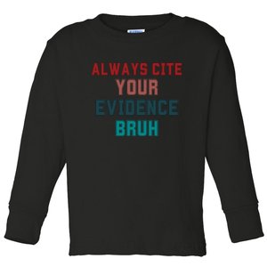 Always Cite Your Evidence Bruh Toddler Long Sleeve Shirt