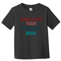 Always Cite Your Evidence Bruh Toddler T-Shirt