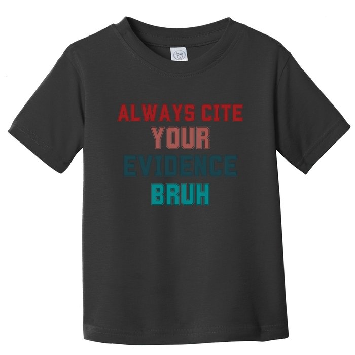 Always Cite Your Evidence Bruh Toddler T-Shirt