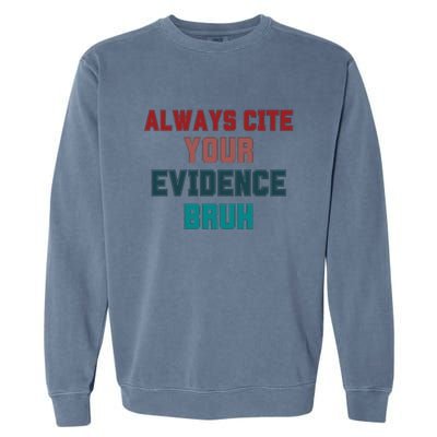 Always Cite Your Evidence Bruh Garment-Dyed Sweatshirt