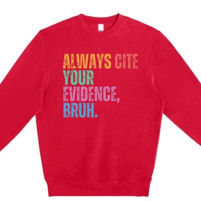 Always Cite Your Evidence Bruh Funny Retro Vintage Premium Crewneck Sweatshirt