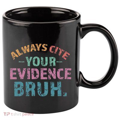Always Cite Your Evidence Bruh Funny Retro English Teacher 11oz C Handle Ceramic Mug
