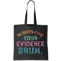 Always Cite Your Evidence Bruh Funny Retro English Teacher Tote Bag