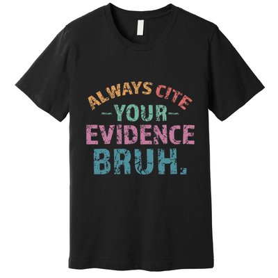 Always Cite Your Evidence Bruh Funny Retro English Teacher Premium T-Shirt