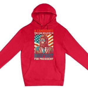 A Candidate You Can Believe In Bigfoot For President 2024 Premium Pullover Hoodie