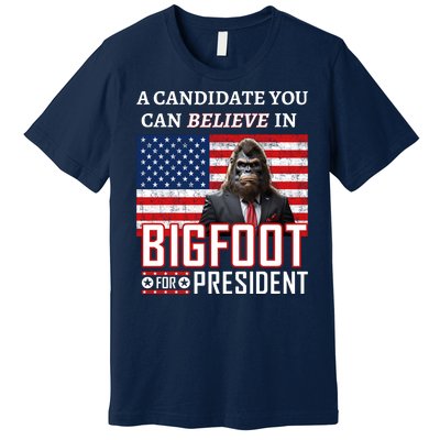 A Candidate You Can Believe In. Bigfoot For President Premium T-Shirt