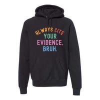 Always Cite Your Evidence Bruh Funny Retro Vintage Premium Hoodie