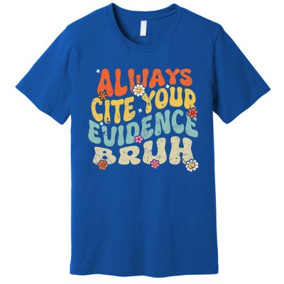 Always Cite Your E.vidence Bruh Groovy English Teacher Premium T-Shirt