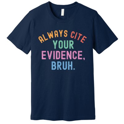 Always Cite Your Evidence Bruh Funny Retro Vintage Premium T-Shirt