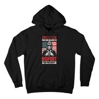 A Candidate You Can Believe In Bigfoot For President 2024 Hoodie