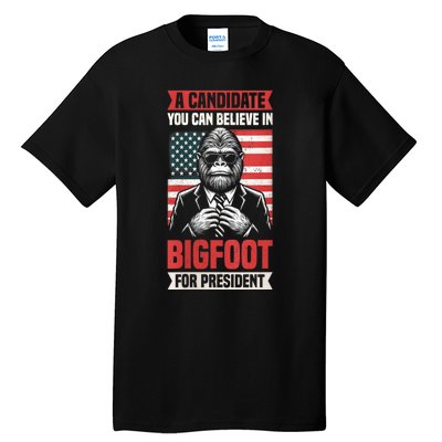 A Candidate You Can Believe In Bigfoot For President 2024 Tall T-Shirt