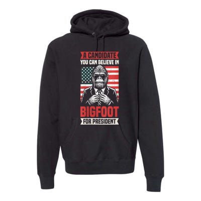 A Candidate You Can Believe In Bigfoot For President 2024 Premium Hoodie