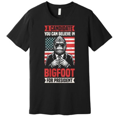 A Candidate You Can Believe In Bigfoot For President 2024 Premium T-Shirt