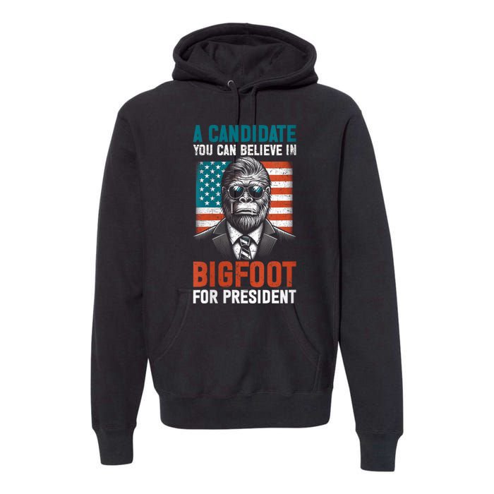 A Candidate You Can Believe In Bigfoot For President 2024 Premium Hoodie