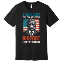 A Candidate You Can Believe In Bigfoot For President 2024 Premium T-Shirt