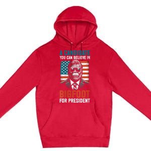 A Candidate You Can Believe In Bigfoot For President 2024 Premium Pullover Hoodie