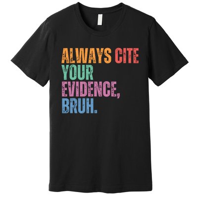 Always Cite Your Evidence Bruh Funny Retro Vintage Premium T-Shirt