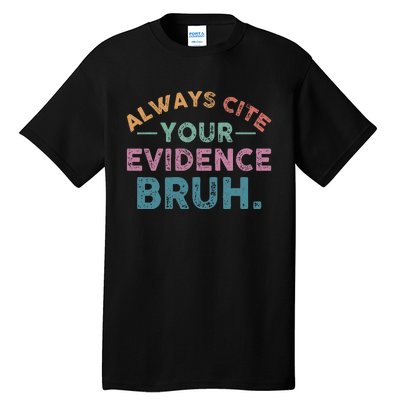 Always Cite Your Evidence Bruh Funny Retro English Teacher Tall T-Shirt