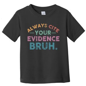 Always Cite Your Evidence Bruh Funny Retro English Teacher Toddler T-Shirt