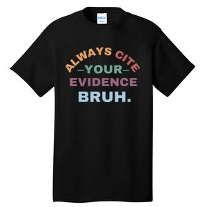 Always Cite Your Evidence Bruh Funny Retro English Teacher Tall T-Shirt