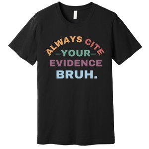 Always Cite Your Evidence Bruh Funny Retro English Teacher Premium T-Shirt