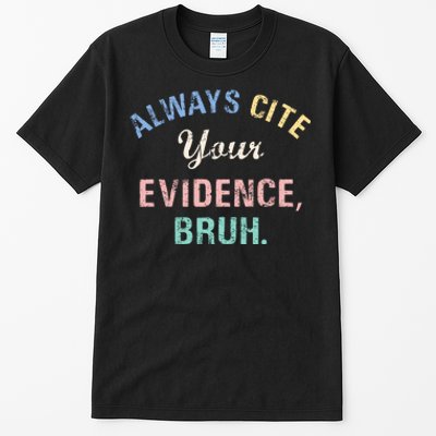 Always Cite Your Evidence Bruh Funny Tall T-Shirt