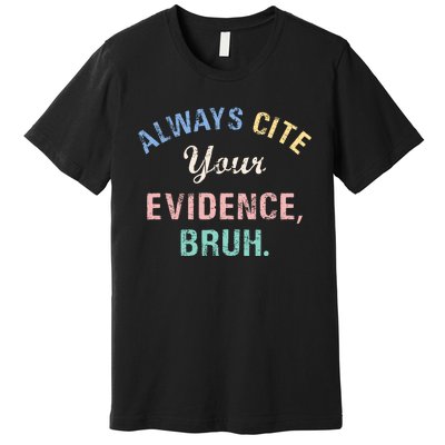 Always Cite Your Evidence Bruh Funny Premium T-Shirt