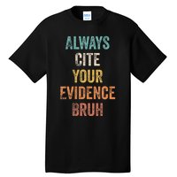 Always Cite Your Evidence Bruh Funny Retro English Teacher Tall T-Shirt