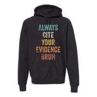 Always Cite Your Evidence Bruh Funny Retro English Teacher Premium Hoodie