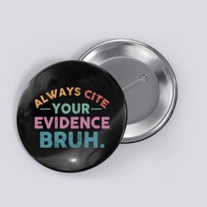 Always Cite Your Evidence Bruh Funny Retro English Teacher Button