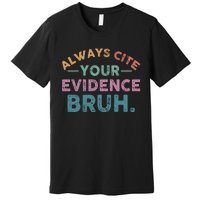 Always Cite Your Evidence Bruh Funny Retro English Teacher Premium T-Shirt