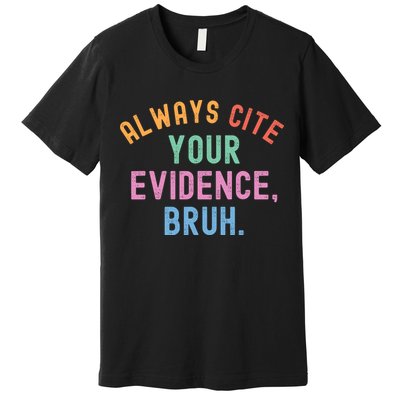 Always Cite Your Evidence Bruh Funny Retro English Teacher Premium T-Shirt