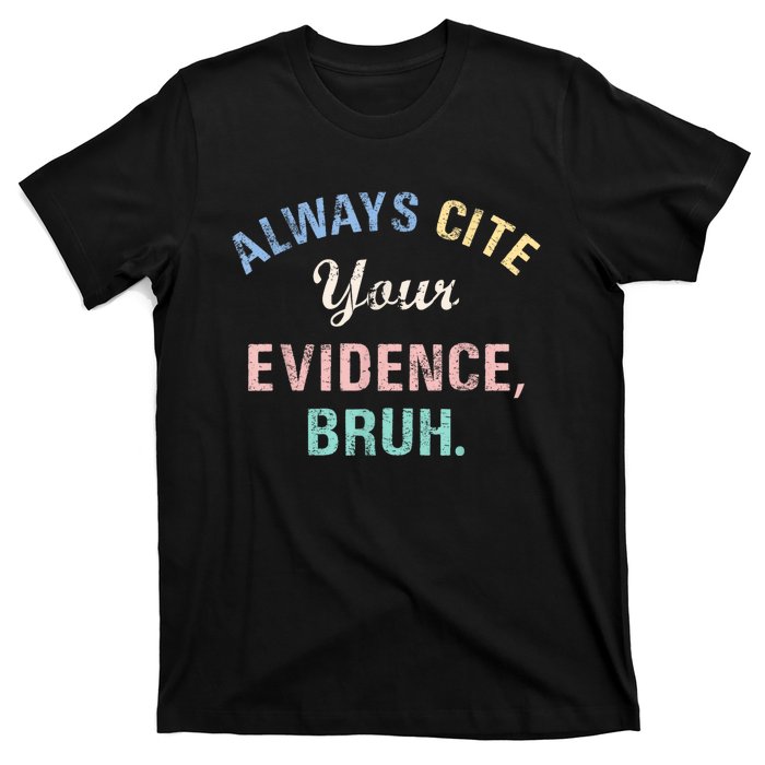 Always Cite Your Evidence Bruh Funny T-Shirt