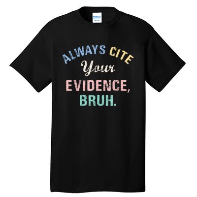 Always Cite Your Evidence Bruh Funny Tall T-Shirt