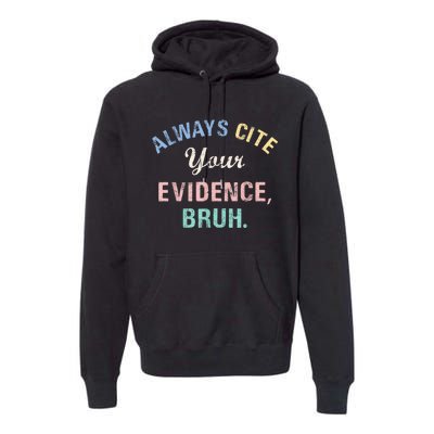 Always Cite Your Evidence Bruh Funny Premium Hoodie