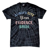 Always Cite Your Evidence Bruh Funny Tie-Dye T-Shirt