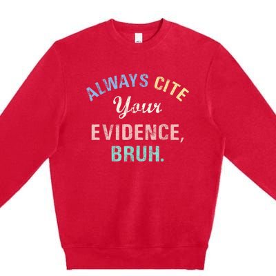 Always Cite Your Evidence Bruh Funny Premium Crewneck Sweatshirt