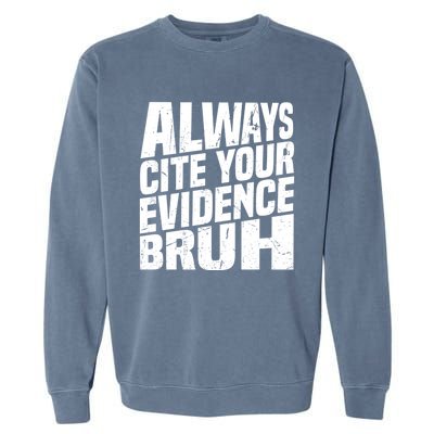 Always Cite Your Evidence Bruh Funny Quotes Vintage Garment-Dyed Sweatshirt