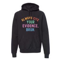 Always Cite Your Evidence Bruh Funny Retro Vintage Premium Hoodie